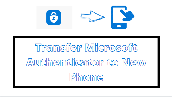 Transfer Microsoft Authenticator to New Phone